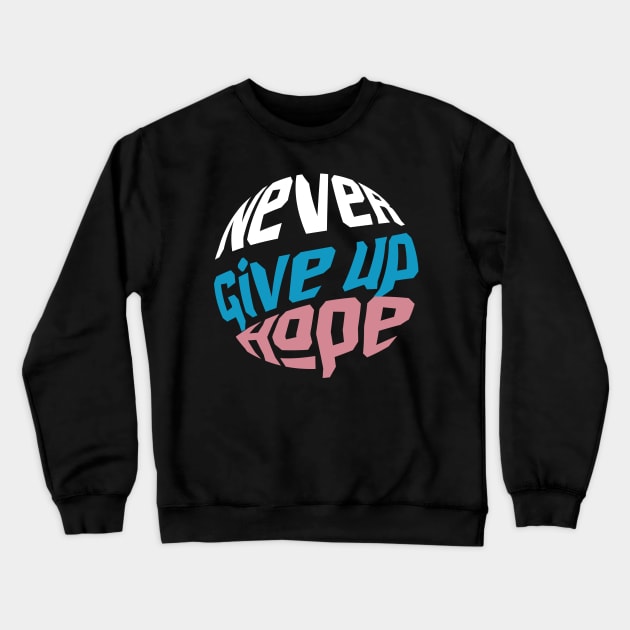 Never Give Up Crewneck Sweatshirt by T-Shirt Attires